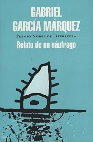 Relato De Un Naufrago - García Márquez, Gabriel