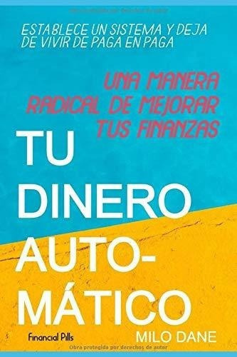 Tu Dinero Automatico Una Manera Radical De Mejorar., De Dane, M. Editorial Independently Published En Español