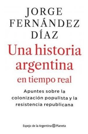 Imagen 1 de 2 de Una Historia Argentina En Tiempo Real - Jorge Fernández Díaz