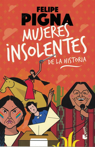 Mujeres Insolentes De La Historia 1 Felipe Pigna Booket
