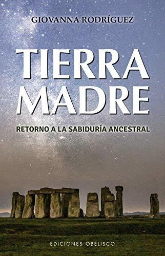 Tierra Madre: Retorno A La Sabiduría Ancestral (nueva Concie