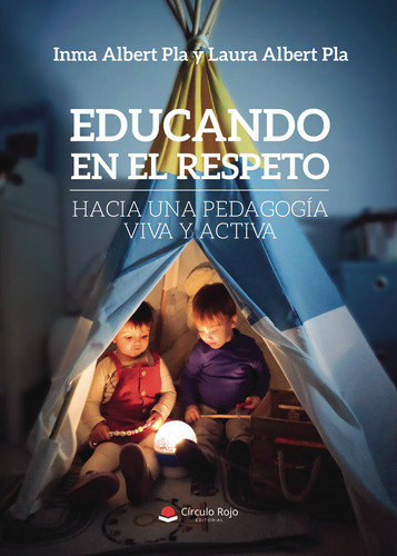 Educando En El Respeto: Hacia Una Pedagogía Viva Y Activa, De Albert Pla  Laura.. Grupo Editorial Círculo Rojo Sl, Tapa Blanda En Español