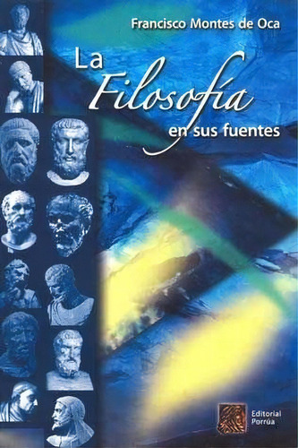 La Filosofía En Sus Fuentes, De Francisco Montes De Oca. Editorial Porrúa México, Edición 6, 2006 En Español