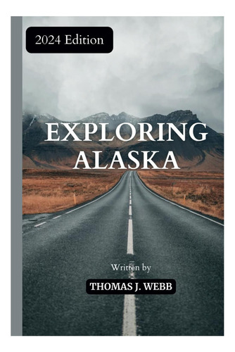 Libro: Explorando Alaska: Descubra La Última Frontera: Conse
