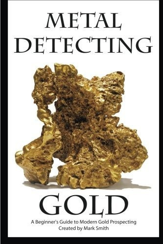 Guía Búsqueda Oro Con Detector: Principiantes Modernos.