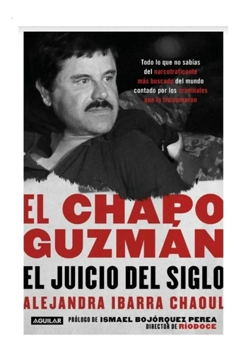 El Chapo Guzmán : El Juicio Del Siglo - Alejandra Ibarra