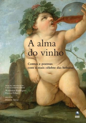 A Alma Do Vinho Contos E Poemas Com A Mais Célebre Bebida