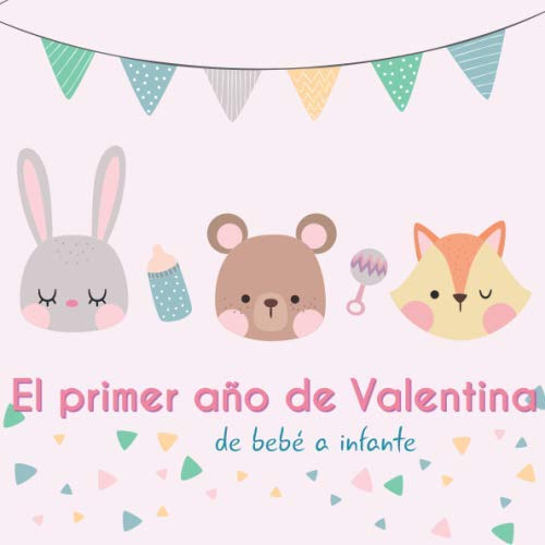 El Primer Año De Valentina - De Bebe A Infante: Album De Tu
