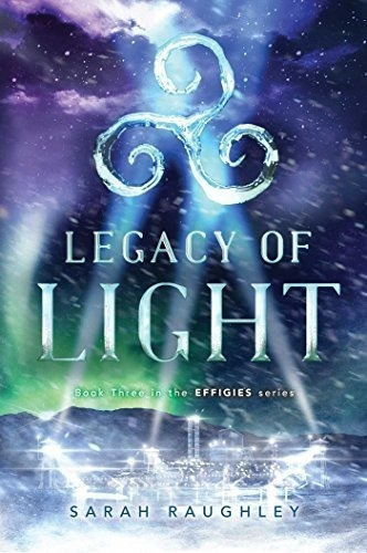 Legacy Of Light (3) (the Effigies) - Raughley, Sarah, De Raughley, Sarah. Editorial Margaret K. Mcelderry Books En Inglés