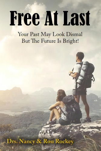 Free At Last: Your Past May Look Dismal But The Future Is Bright!, De Rockey, Ron., Vol. 1. Editorial Ebookit Com, Tapa Blanda En Inglés