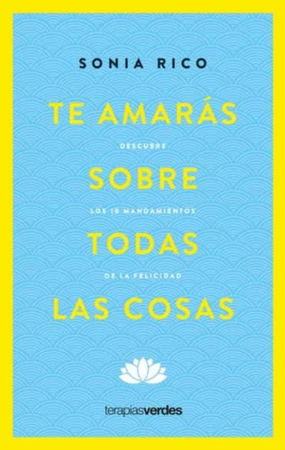 Te Amarás Sobre Todas Las Cosas.. - Sonia Rico