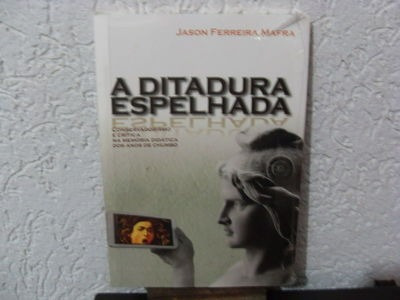 Livro A Ditadura Espelhada Jason Ferreira Mafra
