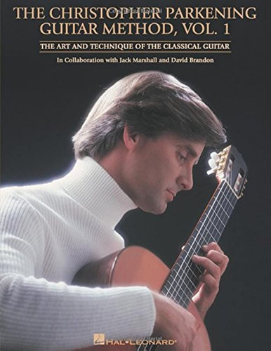 The Christopher Parkening Guitar Method Vol. 1, De Christopher Parkening. Editorial Hal Leonard Corporation, Tapa Blanda En Inglés