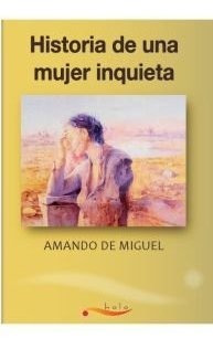 Historia De Una Mujer Inquieta - Amando De Miguel