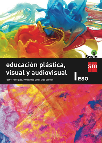 Educaciãâ³n Plãâ¡stica, Visual Y Audiovisual I. Eso. Savia, De Basurco De Lara, Elisa. Editorial Ediciones Sm, Tapa Blanda En Español