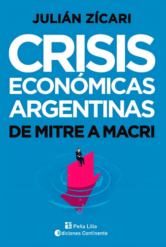Julián Zicari Crisis económicas argentinas De Mitre a Macri Editorial Continente