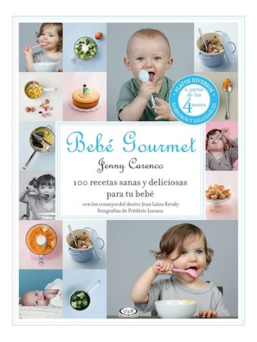 Bebe Gourmet - 100 Recetas Sanas Y Deliciosas Para Tu Bebe