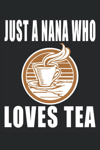 Libro: Just A Nana Who Loves Tea: Regalos De Té Para Mamá, R