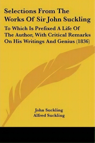 Selections From The Works Of Sir John Suckling, De John Suckling. Editorial Kessinger Publishing Co, Tapa Blanda En Inglés