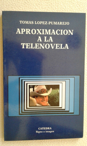 Aproximacion A La Telenovela-tomas Lopez-pumarejo-catedra-