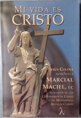 Mi Vida Es Cristo. Jesús Colina Entrevista A Marcial Maciel