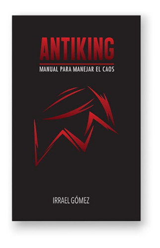 Antiking: Manual Para Manejar El Caos