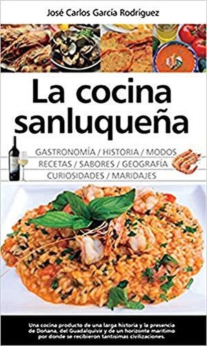 La cocina sanluqueña : Historia, Modos y Sabore (Gastronomía), de García Rodríguez, José Carlos. Editorial Almuzara, tapa pasta blanda, edición 1 en español