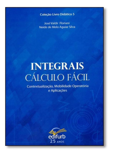 Integrais Cálculo Fácil: Contextualização, Mobilidade Op, De José Valdir Floriani. Editora Edifurb, Capa Mole Em Português