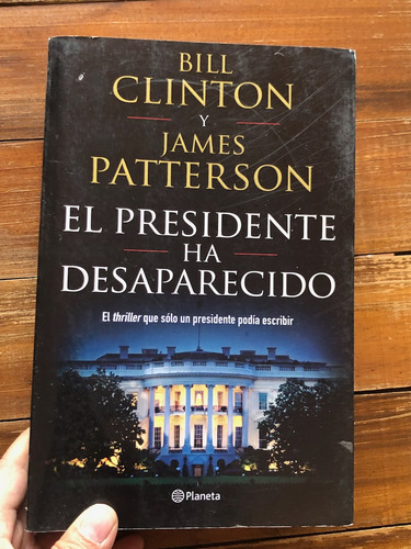 Bill Clinton Y James Patterson.  El Presidente Ha Desapareci