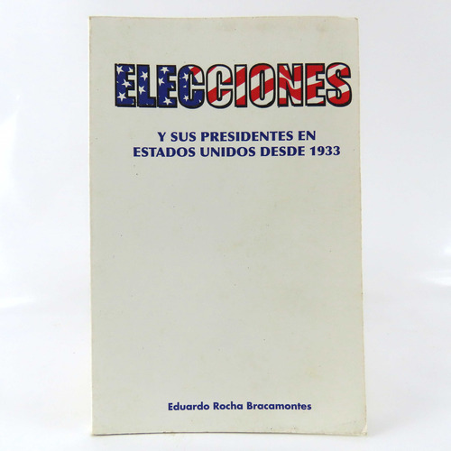 L5095 Eduardo Rocha -- Elecciones Y Sus Presidentes En Eu 