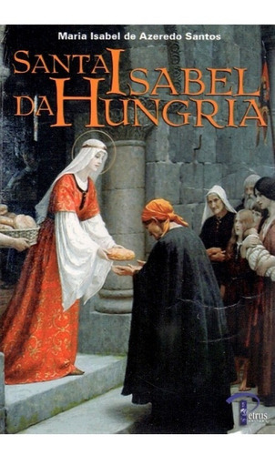 Santa Isabel Da Hungria, De Maria Isabel De Azeredo Santos. Petrus/artpress Editora, Capa Mole Em Português