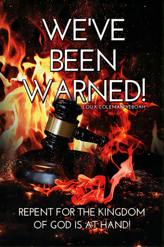 We've Been Warned!: Repent For The Kingdom Of God Is At Hand!, De Coleman-yeboah, Lou K.. Editorial Dorrance Pub Co Inc, Tapa Blanda En Inglés