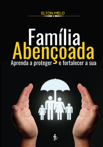 Família Abençoada: Aprenda A Proteger E Fortalecer A Sua