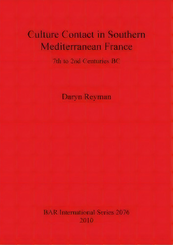 Culture Contact In Southern Mediterranean France 7th To 2nd Centuries Bc, De Daryn Reyman. Editorial Bar Publishing, Tapa Blanda En Inglés