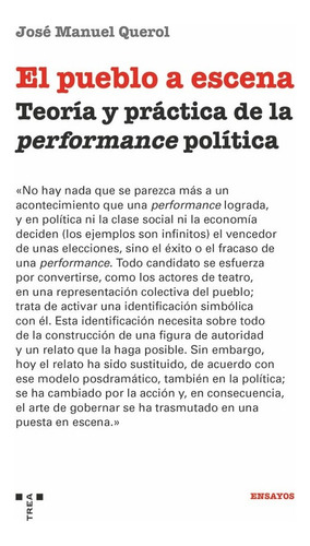 El Pueblo A Escena: Teoría Y Práctica De La Performance Política, De Querol, José Manuel., Vol. 1. Editorial Ediciones Trea, S.l., Tapa Blanda En Español