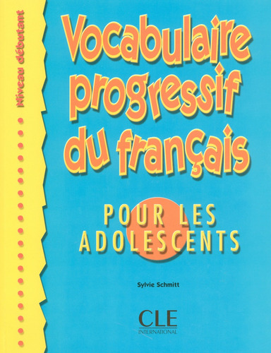 Vocabulaire progressif du français pour les adolescents - Niveau débutant - Livre, de Schmitt, Sylvie. Editorial Cle, tapa blanda en francés, 2010