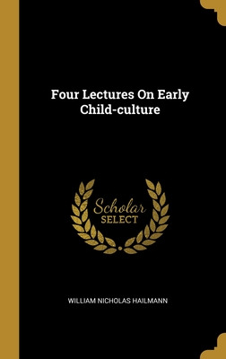 Libro Four Lectures On Early Child-culture - Hailmann, Wi...
