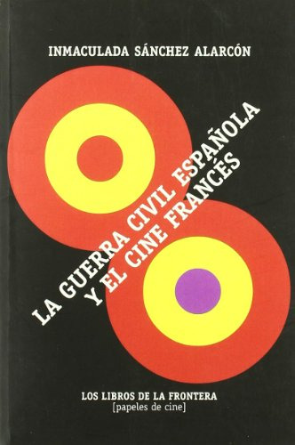 La Guerra Civil Española Y El Cine Frances: 1 -papeles De Ci