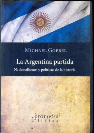 Argentina Partida, La - Nacionalismos Y Politicas De La His