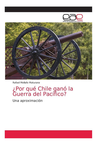 Libro: ¿por Qué Chile Ganó La Guerra Del Pacífico?: Una Apro