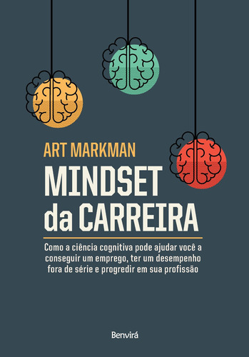 Mindset Da Carreira: Como a ciência cognitiva pode ajudar você a conseguir um emprego, ter um desempenho fora de série, de Markman, Art. Editora Saraiva Educação S. A., capa mole em português, 2019