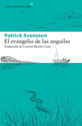 Libro El Evangelio De Las Anguilas - Patrik Svensson, De Svensson, Patrik. Editorial Libros Del Asteroide, Tapa Blanda En Español, 2021