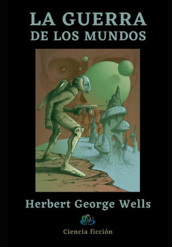 Libro: La Guerra De Los Mundos: Ciencia Ficción (spanish Edi