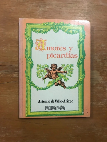 Artemio De Valle-arizpe. Amores Y Picardías.