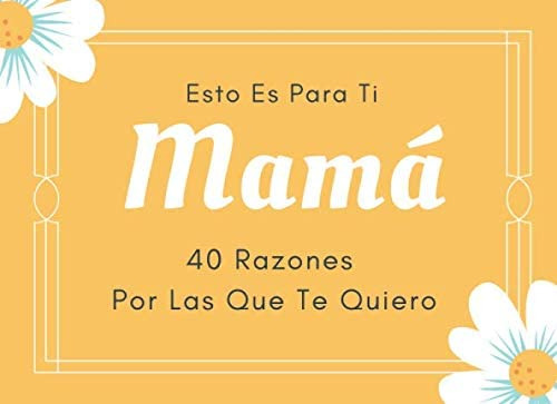 Libro: Esto Es Para Ti Mamá 40 Razones Por Las Que Te Quiero