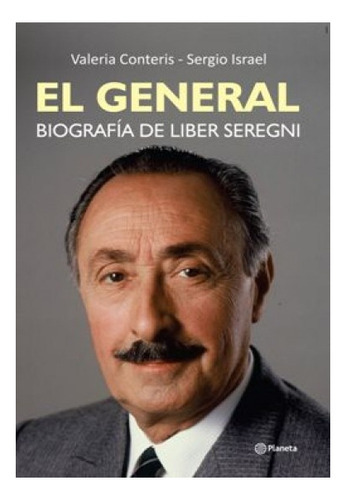 El General Biografía De Liber Seregni, De Valeria Teris - Sergio Israel. Editorial Planeta, Tapa Blanda, Edición 1 En Español