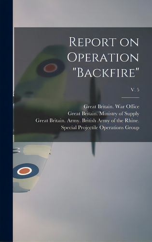 Report On Operation Backfire; V. 5, De Great Britain War Office. Editorial Hassell Street Pr, Tapa Dura En Inglés