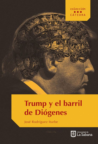 Trump Y El Barril De Diógenes. América En Crisis Y La Crisis De La Modernidad, De José Rodríguez Iturbe. Editorial U. De La Sabana, Tapa Dura, Edición 2017 En Español