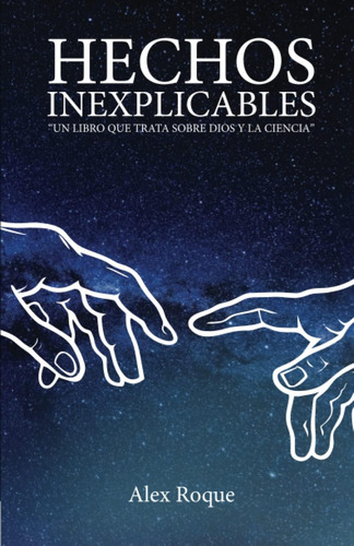 Libro: Hechos Inexplicables: Un Libro Que Trata Sobre Dios Y