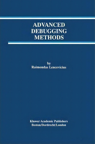 Advanced Debugging Methods, De Raimondas Lencevicius., Vol. 1. Editorial Springer, Tapa Dura En Inglés